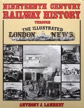 Nineteenth Century Railway History through the Illustrated London News  by LAMBERT, Anthony J. 